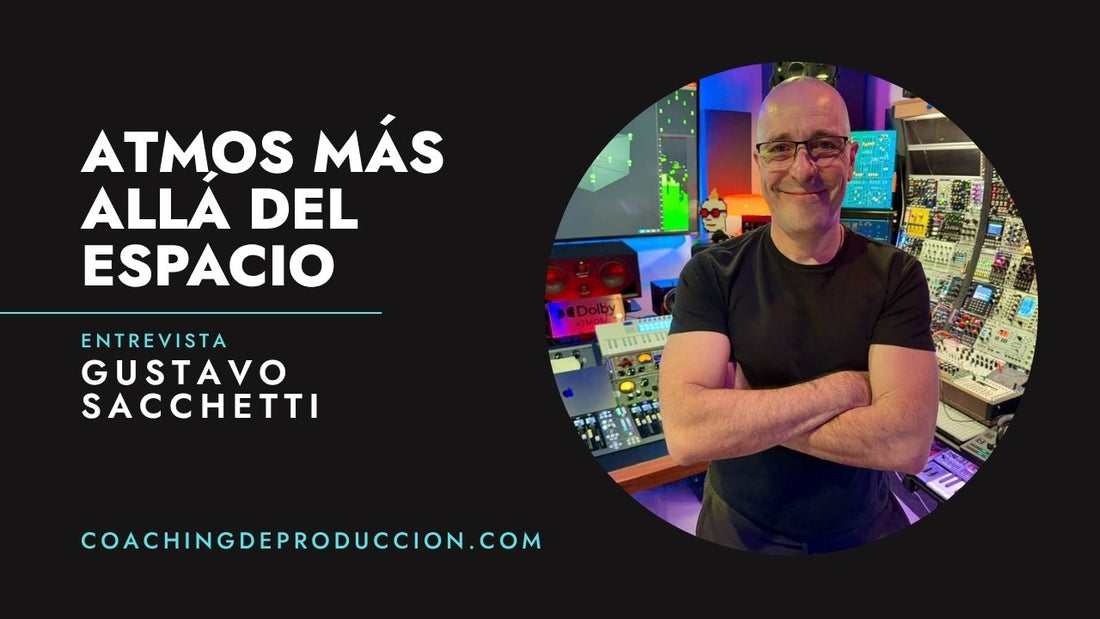 Mezclar en Dolby Atmos con criterio: entrevista con Gustavo Sacchetti